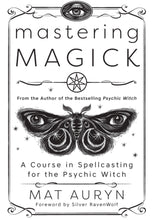 Load image into Gallery viewer, Mastering Magick: A Course in Spellcasting for the Psychic Witch by Mat Auryn
