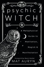 Load image into Gallery viewer, Psychic Witch: A Metaphysical Guide to Meditation, Magick &amp; Manifestation by Mat Auryn
