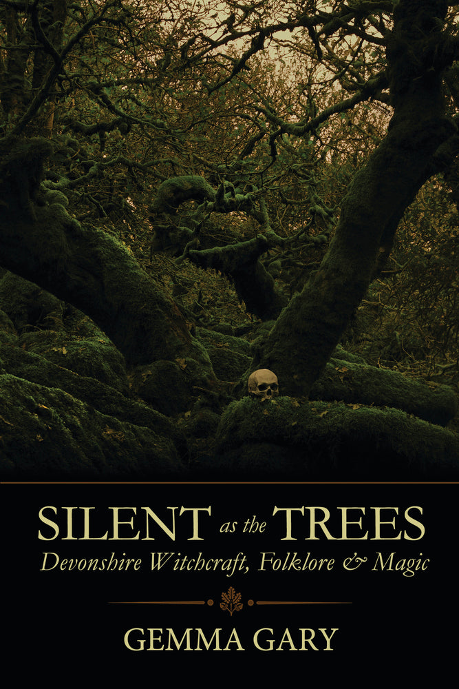 Silent as the Trees - Devonshire Witchcraft, Folkore & Magic by Gemma Gary
