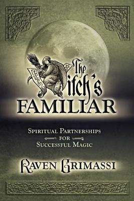 The Witch’s Familiar by Raven Grimassi | Spiritual Partnerships for Successful Magick