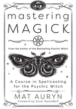Load image into Gallery viewer, Mastering Magick: A Course in Spellcasting for the Psychic Witch by Mat Auryn
