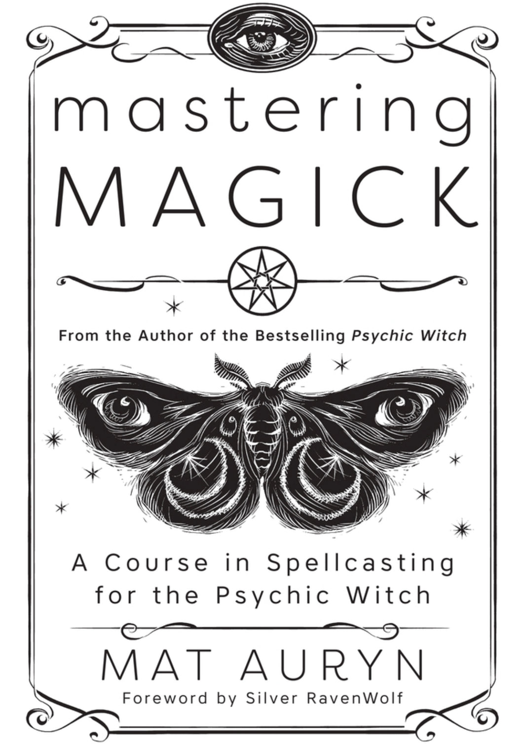 Mastering Magick: A Course in Spellcasting for the Psychic Witch by Mat Auryn
